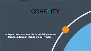 Les sept principales composantes de la résilience des données dans un environnement cloud hybride