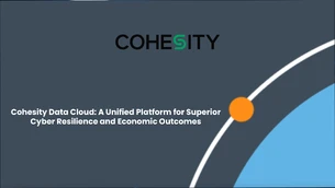 Cohesity Data Cloud: A Unified Platform for Superior Cyber Resilience and Economic Outcomes